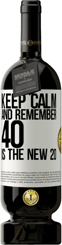 49,95 € | Red Wine Premium Edition MBS® Reserve Keep calm and remember, 40 is the new 20 White Label. Customizable label Reserve 12 Months Harvest 2014 Tempranillo