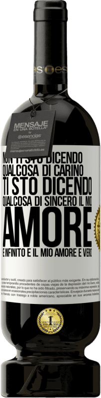 49,95 € | Vino rosso Edizione Premium MBS® Riserva Non ti sto dicendo qualcosa di carino, ti sto dicendo qualcosa di sincero, il mio amore è infinito e il mio amore è vero Etichetta Bianca. Etichetta personalizzabile Riserva 12 Mesi Raccogliere 2016 Tempranillo