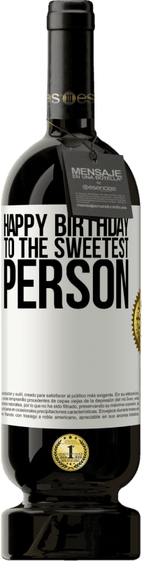 49,95 € | Red Wine Premium Edition MBS® Reserve Happy birthday to the sweetest person White Label. Customizable label Reserve 12 Months Harvest 2015 Tempranillo