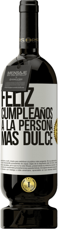 49,95 € | Vino Tinto Edición Premium MBS® Reserva Feliz cumpleaños a la persona más dulce Etiqueta Blanca. Etiqueta personalizable Reserva 12 Meses Cosecha 2016 Tempranillo