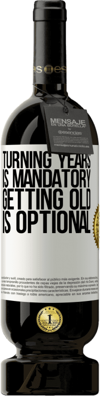 «Turning years is mandatory, getting old is optional» Premium Edition MBS® Reserve