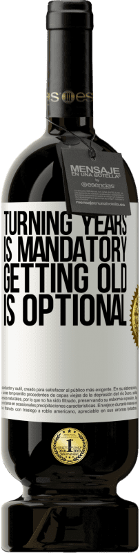 49,95 € | Red Wine Premium Edition MBS® Reserve Turning years is mandatory, getting old is optional White Label. Customizable label Reserve 12 Months Harvest 2015 Tempranillo