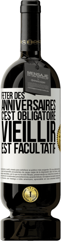 49,95 € | Vin rouge Édition Premium MBS® Réserve Fêter des anniversaires c'est obligatoire, vieillir est facultatif Étiquette Blanche. Étiquette personnalisable Réserve 12 Mois Récolte 2015 Tempranillo