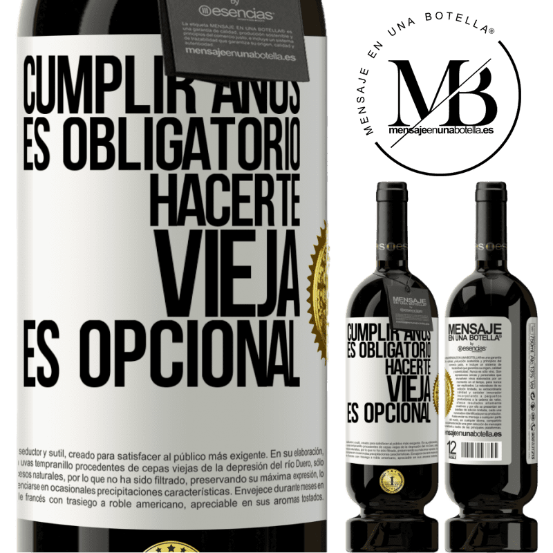 49,95 € Envío gratis | Vino Tinto Edición Premium MBS® Reserva Cumplir años es obligatorio, hacerte vieja es opcional Etiqueta Blanca. Etiqueta personalizable Reserva 12 Meses Cosecha 2015 Tempranillo