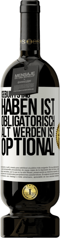 49,95 € | Rotwein Premium Ausgabe MBS® Reserve Geburtstag haben ist obligatorisch, alt werden ist optional Weißes Etikett. Anpassbares Etikett Reserve 12 Monate Ernte 2015 Tempranillo