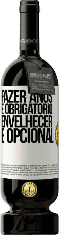 49,95 € | Vinho tinto Edição Premium MBS® Reserva Fazer anos é obrigatório, envelhecer é opcional Etiqueta Branca. Etiqueta personalizável Reserva 12 Meses Colheita 2016 Tempranillo