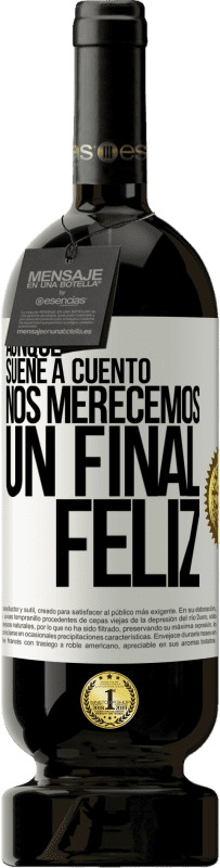 49,95 € Envío gratis | Vino Tinto Edición Premium MBS® Reserva Aunque suene a cuento nos merecemos un final feliz Etiqueta Blanca. Etiqueta personalizable Reserva 12 Meses Cosecha 2016 Tempranillo