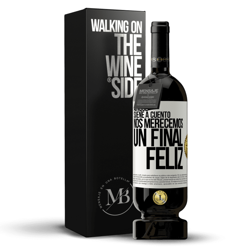 49,95 € Envío gratis | Vino Tinto Edición Premium MBS® Reserva Aunque suene a cuento nos merecemos un final feliz Etiqueta Blanca. Etiqueta personalizable Reserva 12 Meses Cosecha 2014 Tempranillo