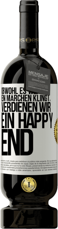 49,95 € | Rotwein Premium Ausgabe MBS® Reserve Obwohl es wie ein Märchen klingt, verdienen wir ein Happy End Weißes Etikett. Anpassbares Etikett Reserve 12 Monate Ernte 2015 Tempranillo