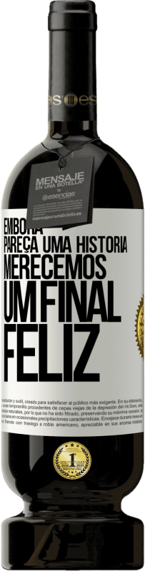 Envio grátis | Vinho tinto Edição Premium MBS® Reserva Embora pareça uma história, merecemos um final feliz Etiqueta Branca. Etiqueta personalizável Reserva 12 Meses Colheita 2014 Tempranillo