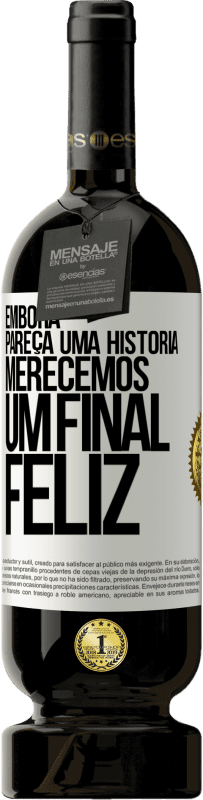 49,95 € Envio grátis | Vinho tinto Edição Premium MBS® Reserva Embora pareça uma história, merecemos um final feliz Etiqueta Branca. Etiqueta personalizável Reserva 12 Meses Colheita 2016 Tempranillo