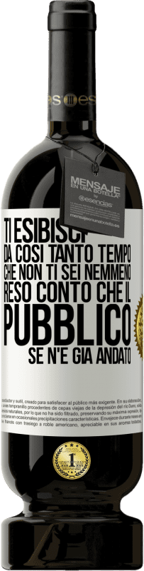 Spedizione Gratuita | Vino rosso Edizione Premium MBS® Riserva Ti esibisci da così tanto tempo che non ti sei nemmeno reso conto che il pubblico se n'è già andato Etichetta Bianca. Etichetta personalizzabile Riserva 12 Mesi Raccogliere 2014 Tempranillo