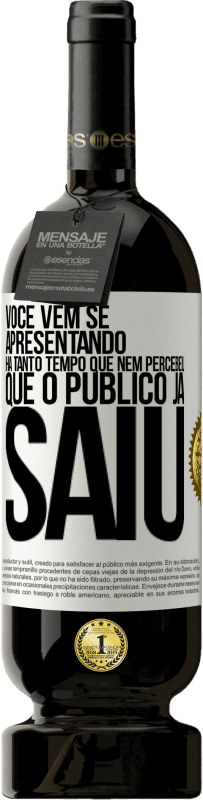 Envio grátis | Vinho tinto Edição Premium MBS® Reserva Você vem se apresentando há tanto tempo que nem percebeu que o público já saiu Etiqueta Branca. Etiqueta personalizável Reserva 12 Meses Colheita 2014 Tempranillo