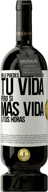 49,95 € Envío gratis | Vino Tinto Edición Premium MBS® Reserva No le puedes dar más horas a tu vida, pero sí más vida a tus horas Etiqueta Blanca. Etiqueta personalizable Reserva 12 Meses Cosecha 2016 Tempranillo