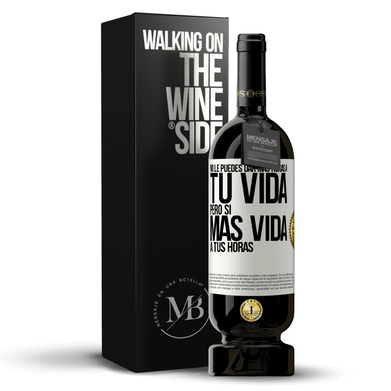 49,95 € Envío gratis | Vino Tinto Edición Premium MBS® Reserva No le puedes dar más horas a tu vida, pero sí más vida a tus horas Etiqueta Blanca. Etiqueta personalizable Reserva 12 Meses Cosecha 2014 Tempranillo