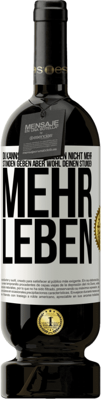 Kostenloser Versand | Rotwein Premium Ausgabe MBS® Reserve Du kannst deinem Leben nicht mehr Stunden geben, aber wohl deinen Stunden mehr Leben. Weißes Etikett. Anpassbares Etikett Reserve 12 Monate Ernte 2014 Tempranillo