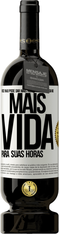 Envio grátis | Vinho tinto Edição Premium MBS® Reserva Você não pode dar mais horas para sua vida, mas mais vida para suas horas Etiqueta Branca. Etiqueta personalizável Reserva 12 Meses Colheita 2014 Tempranillo