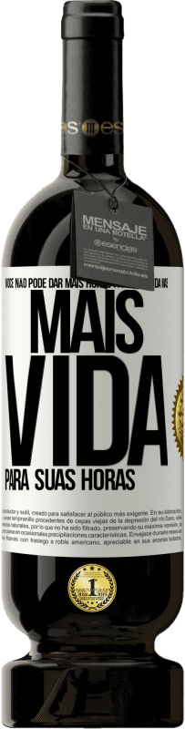 49,95 € Envio grátis | Vinho tinto Edição Premium MBS® Reserva Você não pode dar mais horas para sua vida, mas mais vida para suas horas Etiqueta Branca. Etiqueta personalizável Reserva 12 Meses Colheita 2016 Tempranillo