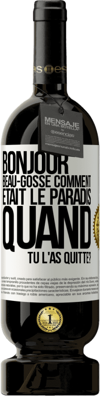 Envoi gratuit | Vin rouge Édition Premium MBS® Réserve Bonjour beau-gosse, comment était le paradis quand tu l'as quitté? Étiquette Blanche. Étiquette personnalisable Réserve 12 Mois Récolte 2014 Tempranillo