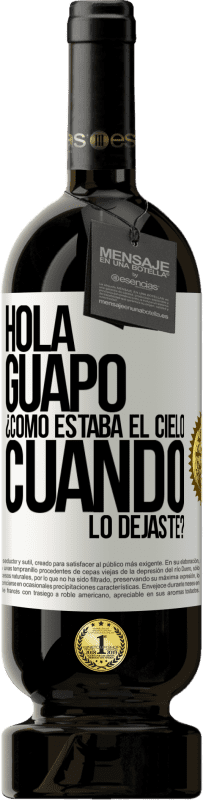 49,95 € Envío gratis | Vino Tinto Edición Premium MBS® Reserva Hola guapo ¿Cómo estaba el cielo cuando lo dejaste? Etiqueta Blanca. Etiqueta personalizable Reserva 12 Meses Cosecha 2016 Tempranillo