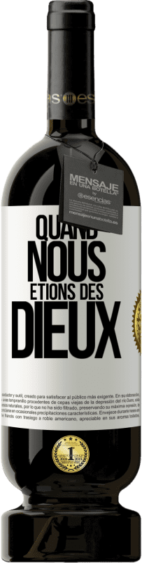 Envoi gratuit | Vin rouge Édition Premium MBS® Réserve Quand nous étions des dieux Étiquette Blanche. Étiquette personnalisable Réserve 12 Mois Récolte 2014 Tempranillo