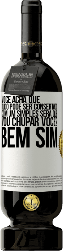 Envio grátis | Vinho tinto Edição Premium MBS® Reserva Você acha que tudo pode ser consertado com um simples Será que vou chupar você? ... Bem, sim Etiqueta Branca. Etiqueta personalizável Reserva 12 Meses Colheita 2014 Tempranillo