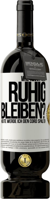 Kostenloser Versand | Rotwein Premium Ausgabe MBS® Reserve Wie kann man ruhig bleiben? Heute werde ich den Cord spalten Weißes Etikett. Anpassbares Etikett Reserve 12 Monate Ernte 2014 Tempranillo