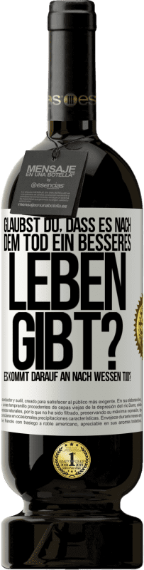 «Glaubst du, dass es nach dem Tod ein besseres Leben gibt? Es kommt darauf an. Nach wessen Tod?» Premium Ausgabe MBS® Reserve