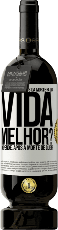 49,95 € Envio grátis | Vinho tinto Edição Premium MBS® Reserva Você acha que depois da morte há uma vida melhor? Depende, após a morte de quem? Etiqueta Branca. Etiqueta personalizável Reserva 12 Meses Colheita 2016 Tempranillo