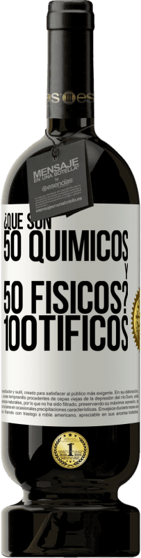 «¿Qué son 50 químicos y 50 físicos? 100tíficos» Edición Premium MBS® Reserva