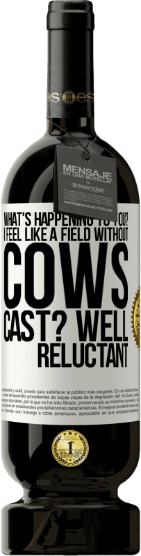 «What's happening to you? I feel like a field without cows. Cast? Well reluctant» Premium Edition MBS® Reserve