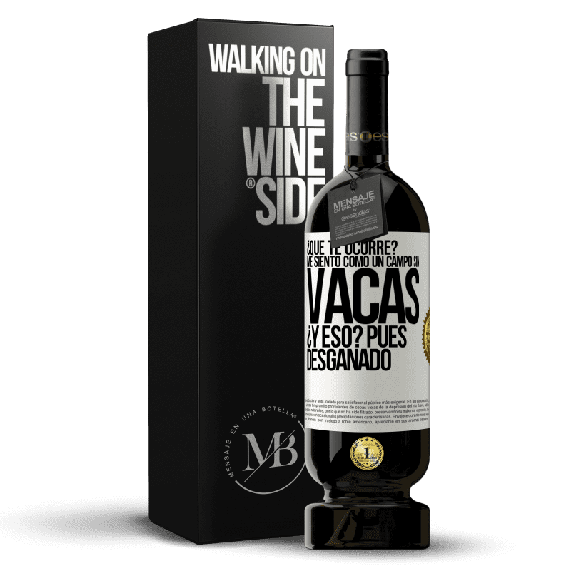 49,95 € Envío gratis | Vino Tinto Edición Premium MBS® Reserva ¿Qué te ocurre? Me siento como un campo sin vacas. ¿Y eso? Pues desganado Etiqueta Blanca. Etiqueta personalizable Reserva 12 Meses Cosecha 2014 Tempranillo