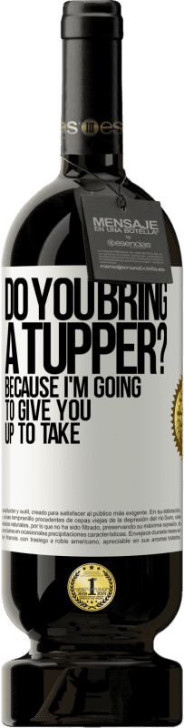 Free Shipping | Red Wine Premium Edition MBS® Reserve Do you bring a tupper? Because I'm going to give you up to take White Label. Customizable label Reserve 12 Months Harvest 2016 Tempranillo