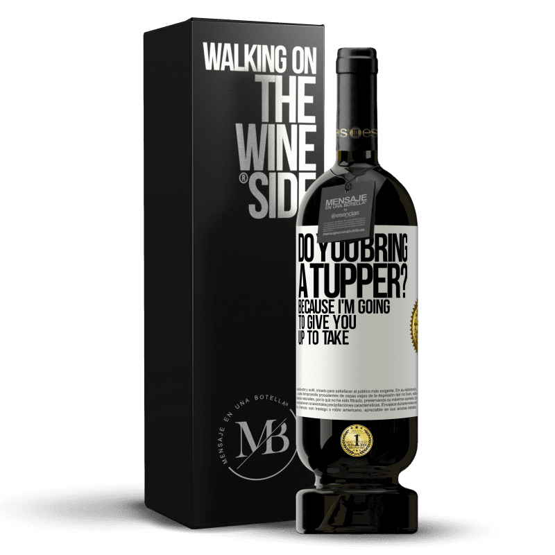 49,95 € Free Shipping | Red Wine Premium Edition MBS® Reserve Do you bring a tupper? Because I'm going to give you up to take White Label. Customizable label Reserve 12 Months Harvest 2014 Tempranillo