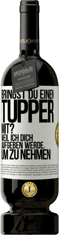 Kostenloser Versand | Rotwein Premium Ausgabe MBS® Reserve Bringst du einen Tupper mit? Weil ich dich aufgeben werde, um zu nehmen Weißes Etikett. Anpassbares Etikett Reserve 12 Monate Ernte 2016 Tempranillo