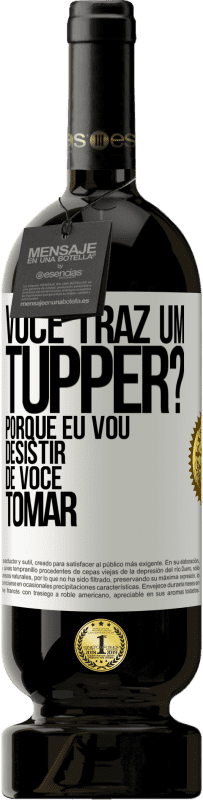 Envio grátis | Vinho tinto Edição Premium MBS® Reserva Você traz um tupper? Porque eu vou desistir de você tomar Etiqueta Branca. Etiqueta personalizável Reserva 12 Meses Colheita 2014 Tempranillo