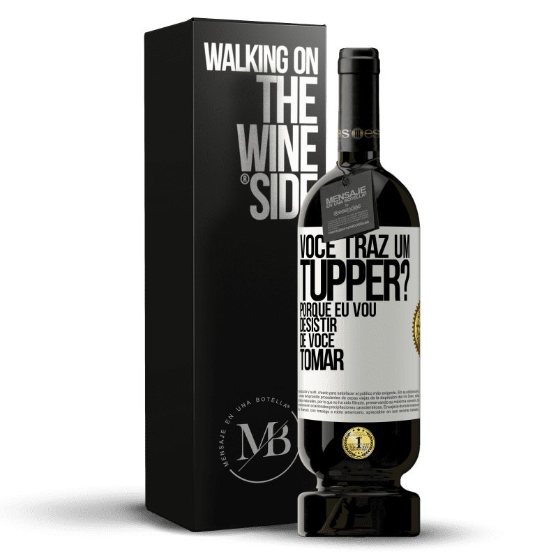 49,95 € Envio grátis | Vinho tinto Edição Premium MBS® Reserva Você traz um tupper? Porque eu vou desistir de você tomar Etiqueta Branca. Etiqueta personalizável Reserva 12 Meses Colheita 2014 Tempranillo