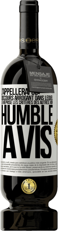 49,95 € | Vin rouge Édition Premium MBS® Réserve J'appellerai ce discours arrogant dans lequel je méprise les critères des autres: mon humble avis Étiquette Blanche. Étiquette personnalisable Réserve 12 Mois Récolte 2016 Tempranillo