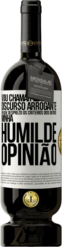 49,95 € | Vinho tinto Edição Premium MBS® Reserva Vou chamar esse discurso arrogante em que desprezo os critérios dos outros: minha humilde opinião Etiqueta Branca. Etiqueta personalizável Reserva 12 Meses Colheita 2015 Tempranillo