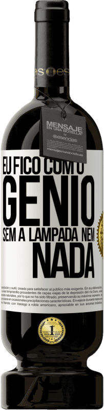 49,95 € | Vinho tinto Edição Premium MBS® Reserva Eu fico com o gênio sem a lâmpada nem nada Etiqueta Branca. Etiqueta personalizável Reserva 12 Meses Colheita 2014 Tempranillo