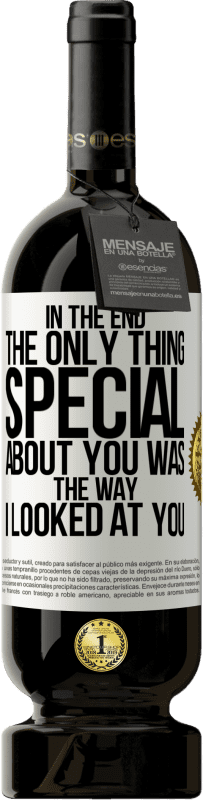 «In the end the only thing special about you was the way I looked at you» Premium Edition MBS® Reserve