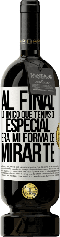 «Al final lo único que tenías de especial, era mi forma de mirarte» Edición Premium MBS® Reserva