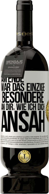 Kostenloser Versand | Rotwein Premium Ausgabe MBS® Reserve Am Ende war das einzige Besondere an dir, wie ich dich ansah Weißes Etikett. Anpassbares Etikett Reserve 12 Monate Ernte 2014 Tempranillo