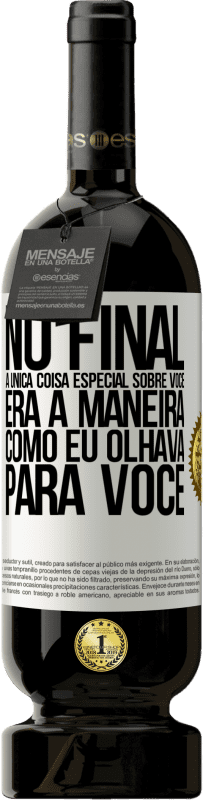 Envio grátis | Vinho tinto Edição Premium MBS® Reserva No final, a única coisa especial sobre você era a maneira como eu olhava para você Etiqueta Branca. Etiqueta personalizável Reserva 12 Meses Colheita 2014 Tempranillo