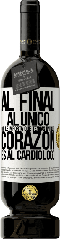 «Al final, al único que le importa que tengas un buen corazón es al cardiólogo» Edición Premium MBS® Reserva