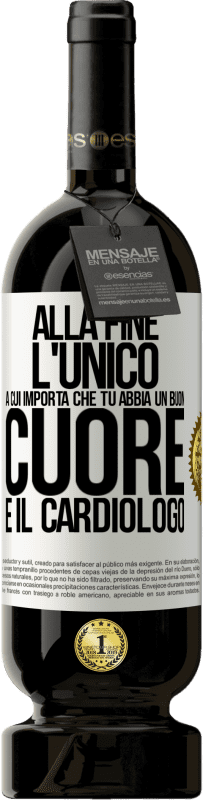 Spedizione Gratuita | Vino rosso Edizione Premium MBS® Riserva Alla fine, l'unico a cui importa che tu abbia un buon cuore è il cardiologo Etichetta Bianca. Etichetta personalizzabile Riserva 12 Mesi Raccogliere 2014 Tempranillo