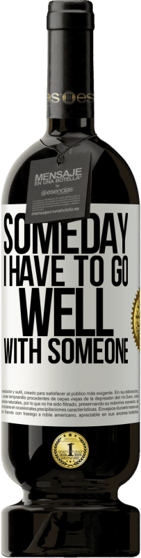 49,95 € | Red Wine Premium Edition MBS® Reserve Someday I have to go well with someone White Label. Customizable label Reserve 12 Months Harvest 2016 Tempranillo