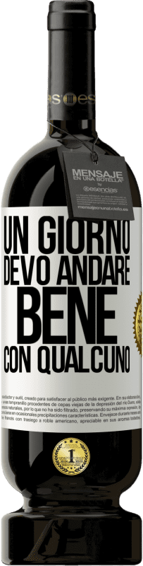 Spedizione Gratuita | Vino rosso Edizione Premium MBS® Riserva Un giorno devo andare bene con qualcuno Etichetta Bianca. Etichetta personalizzabile Riserva 12 Mesi Raccogliere 2014 Tempranillo