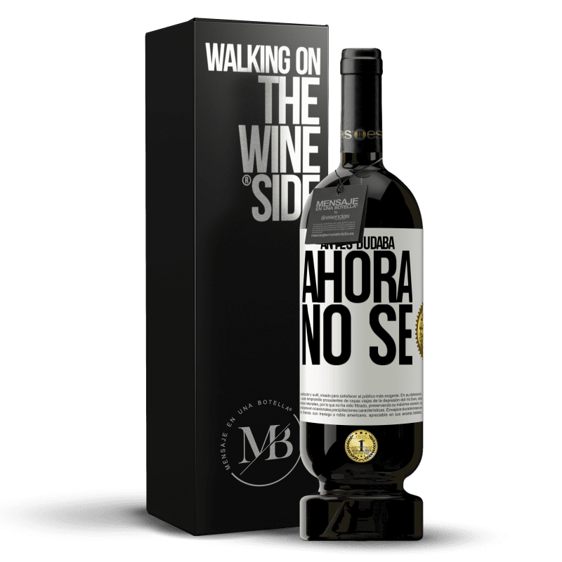 49,95 € Envío gratis | Vino Tinto Edición Premium MBS® Reserva Antes dudaba, ahora no sé Etiqueta Blanca. Etiqueta personalizable Reserva 12 Meses Cosecha 2014 Tempranillo