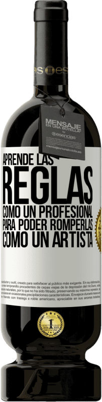 49,95 € Envío gratis | Vino Tinto Edición Premium MBS® Reserva Aprende las reglas como un profesional para poder romperlas como un artista Etiqueta Blanca. Etiqueta personalizable Reserva 12 Meses Cosecha 2016 Tempranillo